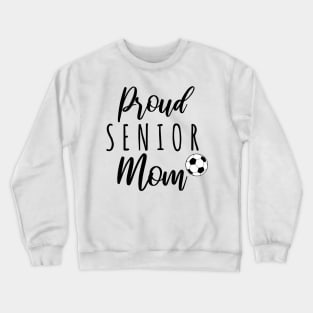 Proud Senior Soccer Mom Crewneck Sweatshirt